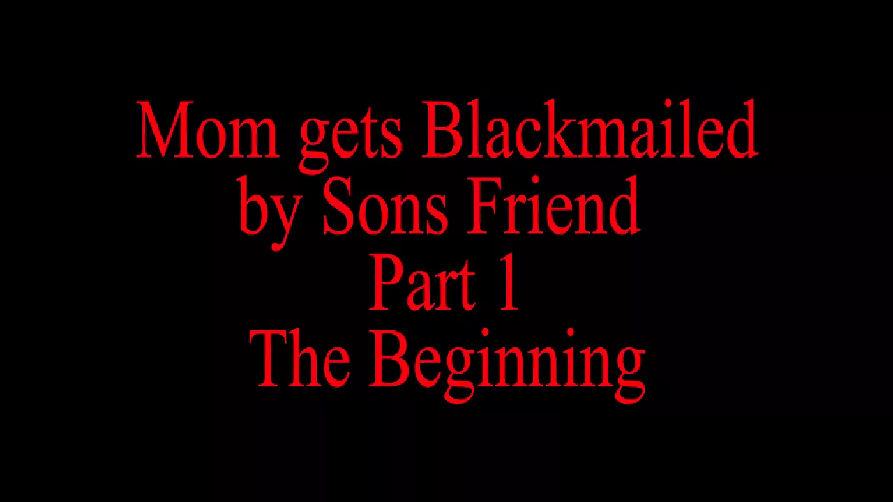 Mom Blackmailed By Step Sons Friend - porn video  