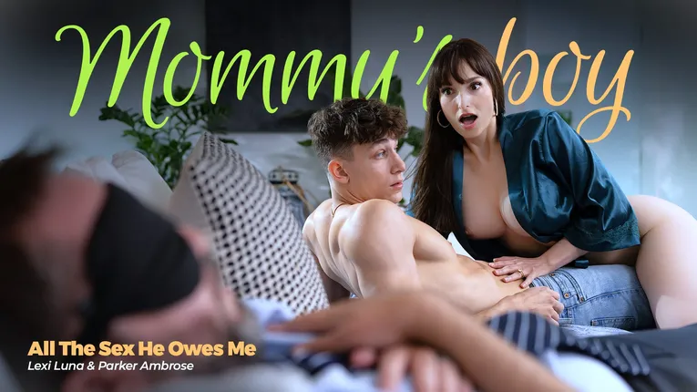 MommysBoy - Lexi Luna - All The Sex He Owes Me 