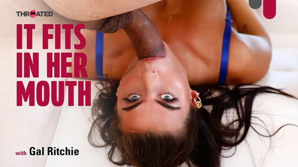 [Throated] Gal Ritchie - It Fits In Her Mouth 